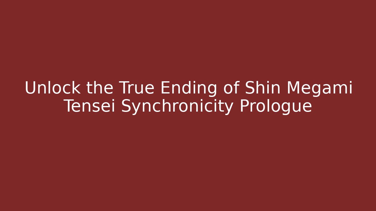 Unlock the True Ending of Shin Megami Tensei Synchronicity Prologue