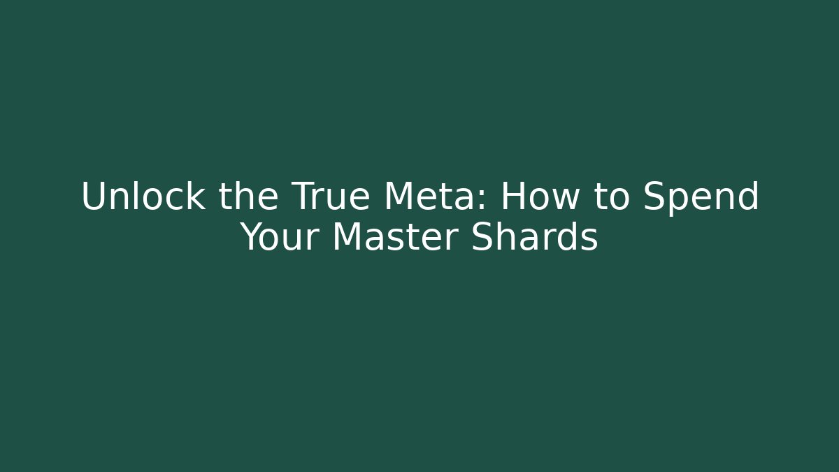 Unlock the True Meta: How to Spend Your Master Shards