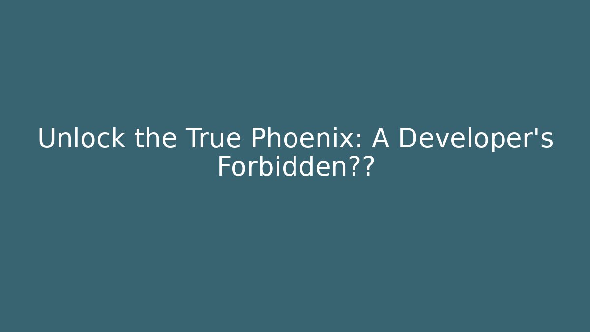 Unlock the True Phoenix: A Developer’s Forbidden视角