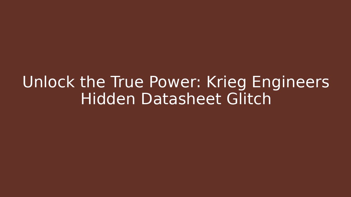 Unlock the True Power: Krieg Engineers Hidden Datasheet Glitch