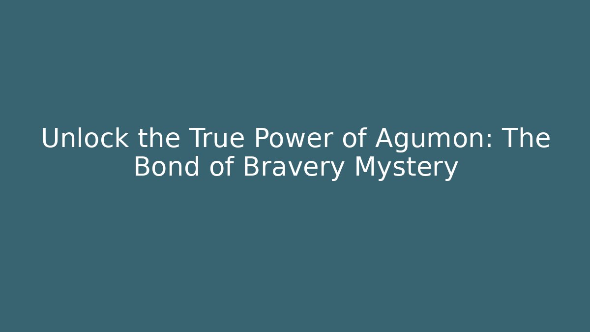 Unlock the True Power of Agumon: The Bond of Bravery Mystery