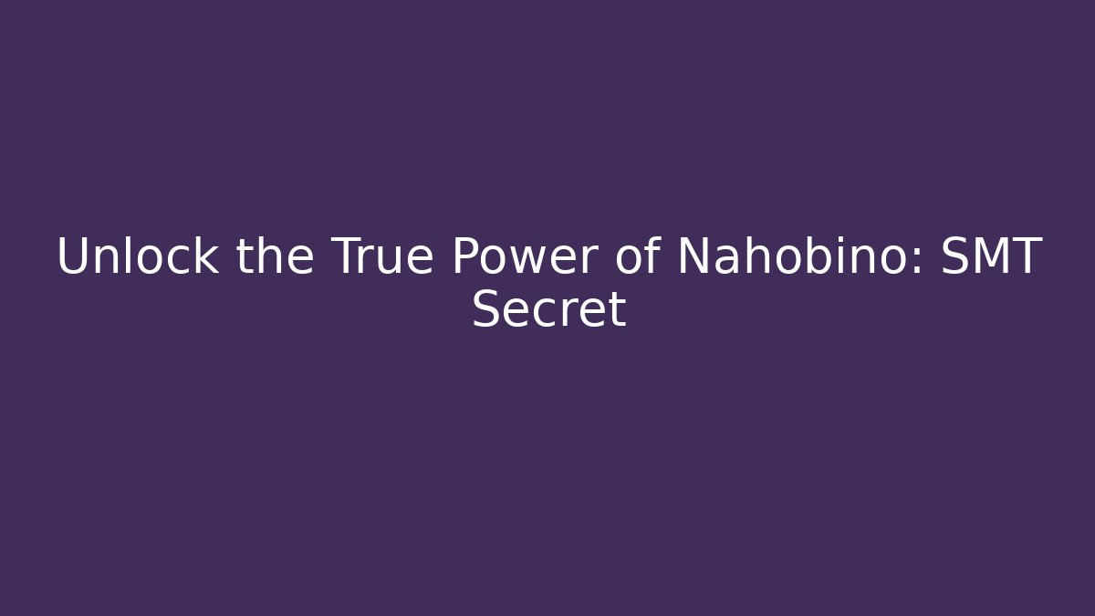 Unlock the True Power of Nahobino: SMT Secret