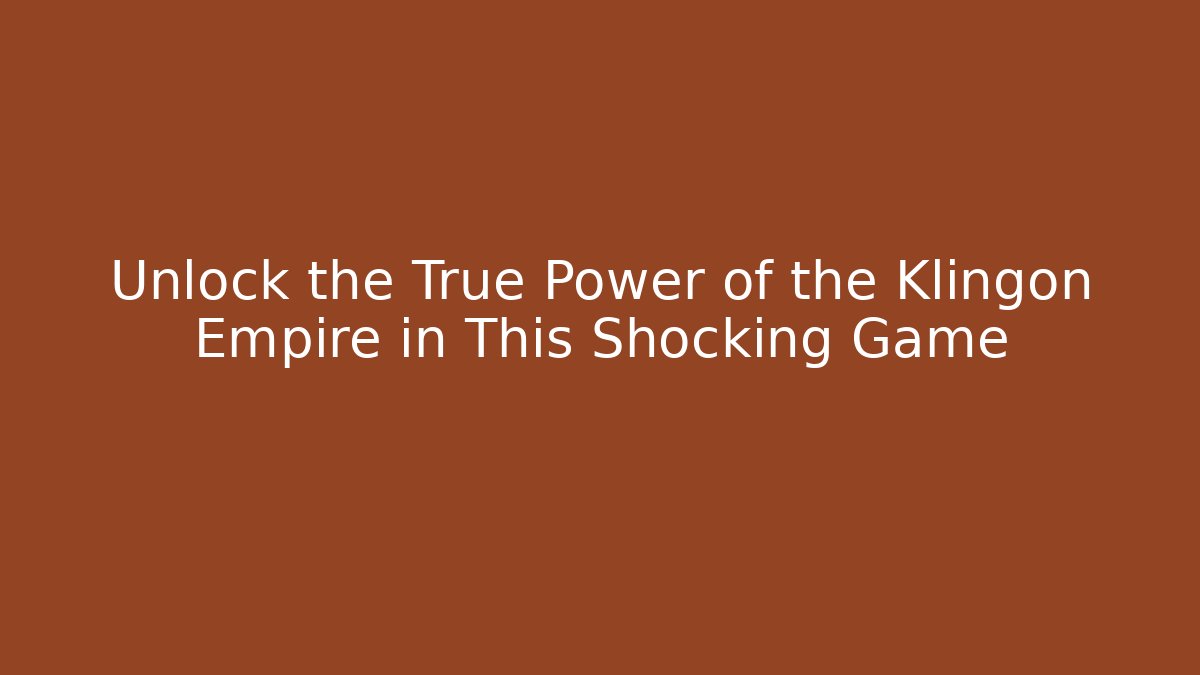 Unlock the True Power of the Klingon Empire in This Shocking Game - Critter Realm