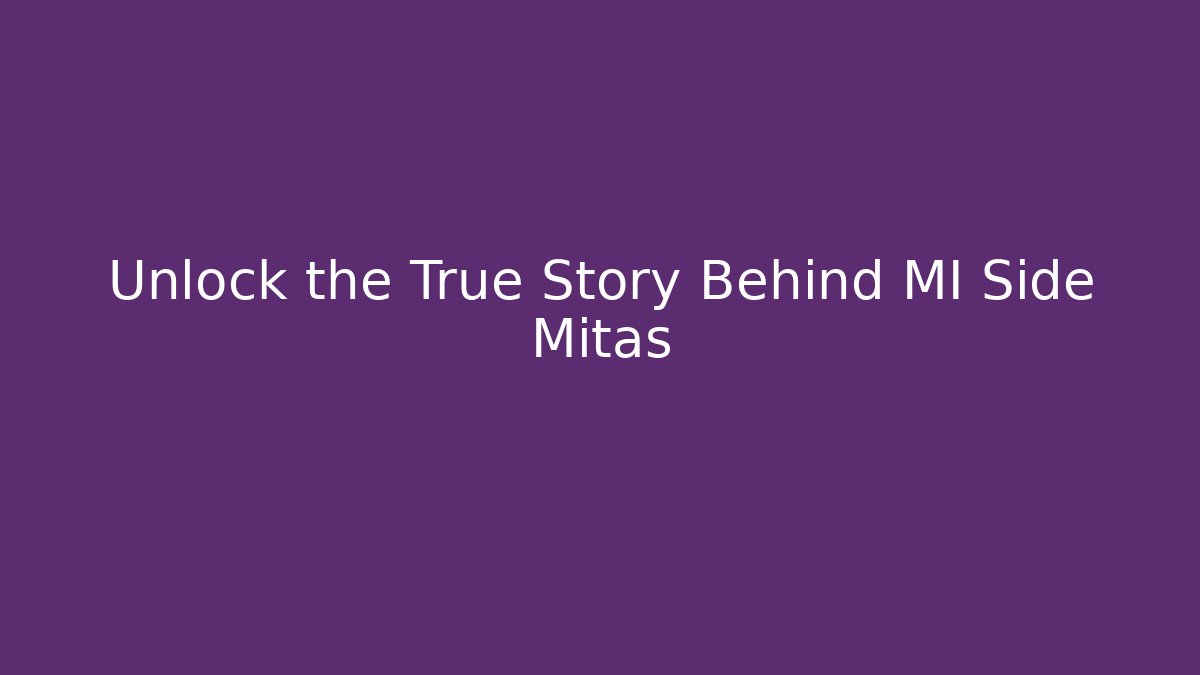 Unlock the True Story Behind MI Side Mitas
