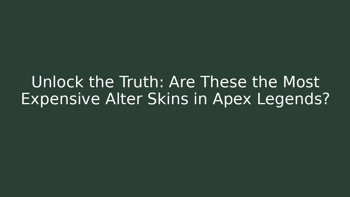 Unlock the Truth: Are These the Most Expensive Alter Skins in Apex Legends?