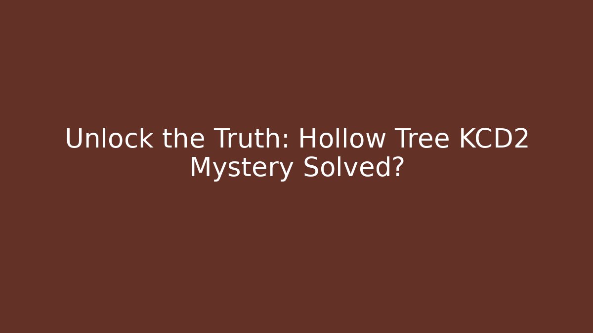 Unlock the Truth: Hollow Tree KCD2 Mystery Solved? - Critter Realm