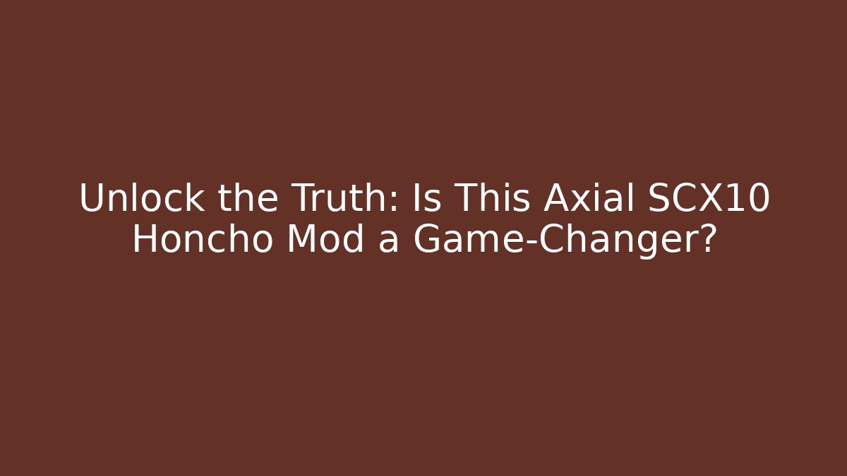 Unlock the Truth: Is This Axial SCX10 Honcho Mod a Game-Changer?