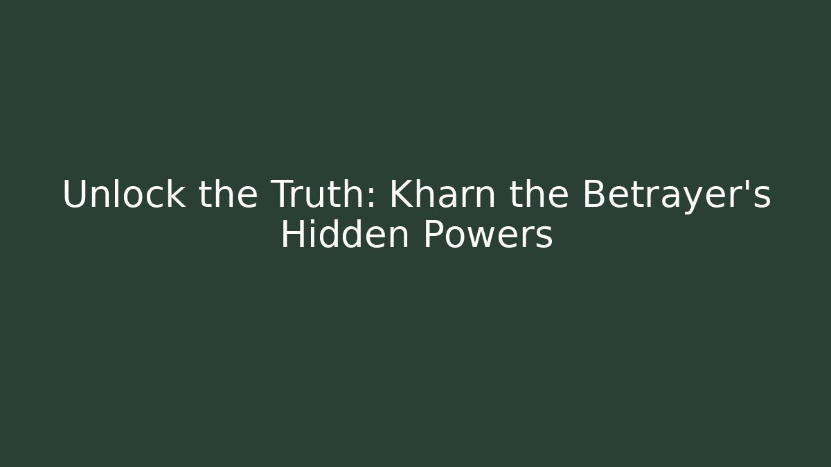 Unlock the Truth: Kharn the Betrayer's Hidden Powers