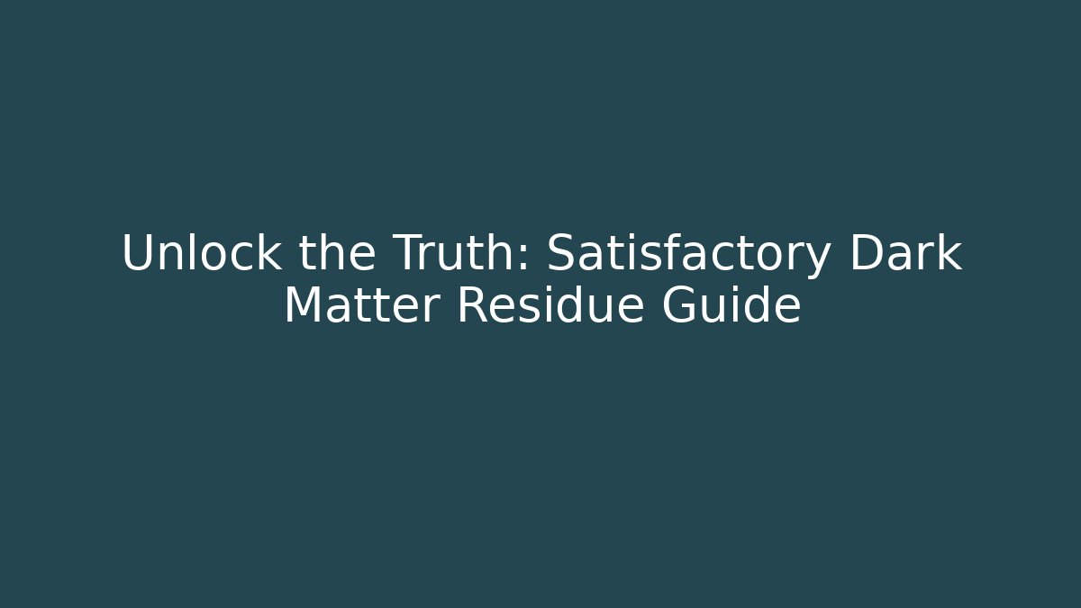 Unlock the Truth: Satisfactory Dark Matter Residue Guide - Critter Realm