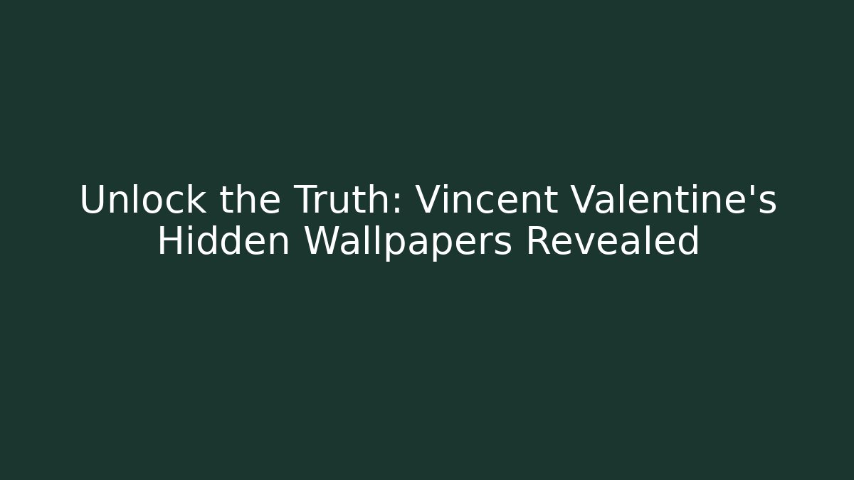 Unlock the Truth: Vincent Valentine's Hidden Wallpapers Revealed - Critter Realm