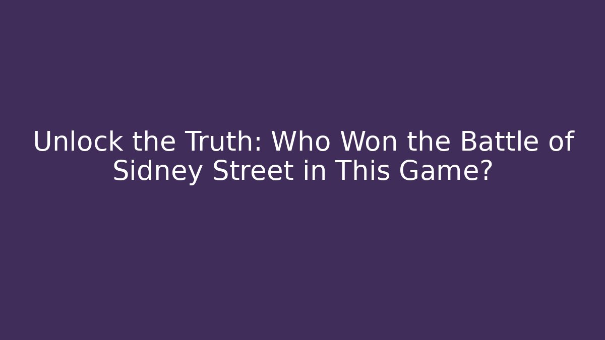 Unlock the Truth: Who Won the Battle of Sidney Street in This Game?