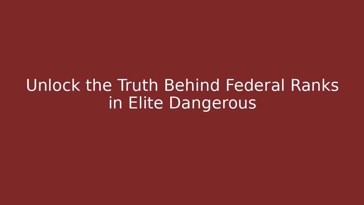 Unlock the Truth Behind Federal Ranks in Elite Dangerous