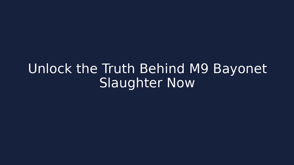 Unlock the Truth Behind M9 Bayonet Slaughter Now