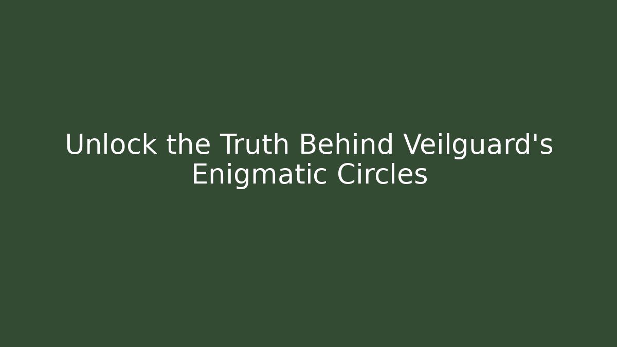 Unlock the Truth Behind Veilguard's Enigmatic Circles