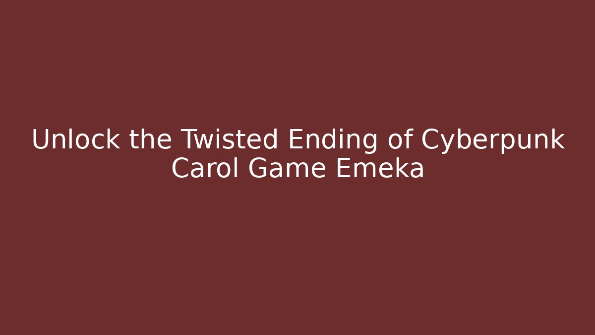 Unlock the Twisted Ending of Cyberpunk Carol Game Emeka
