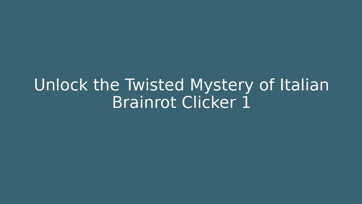 Unlock the Twisted Mystery of Italian Brainrot Clicker 1