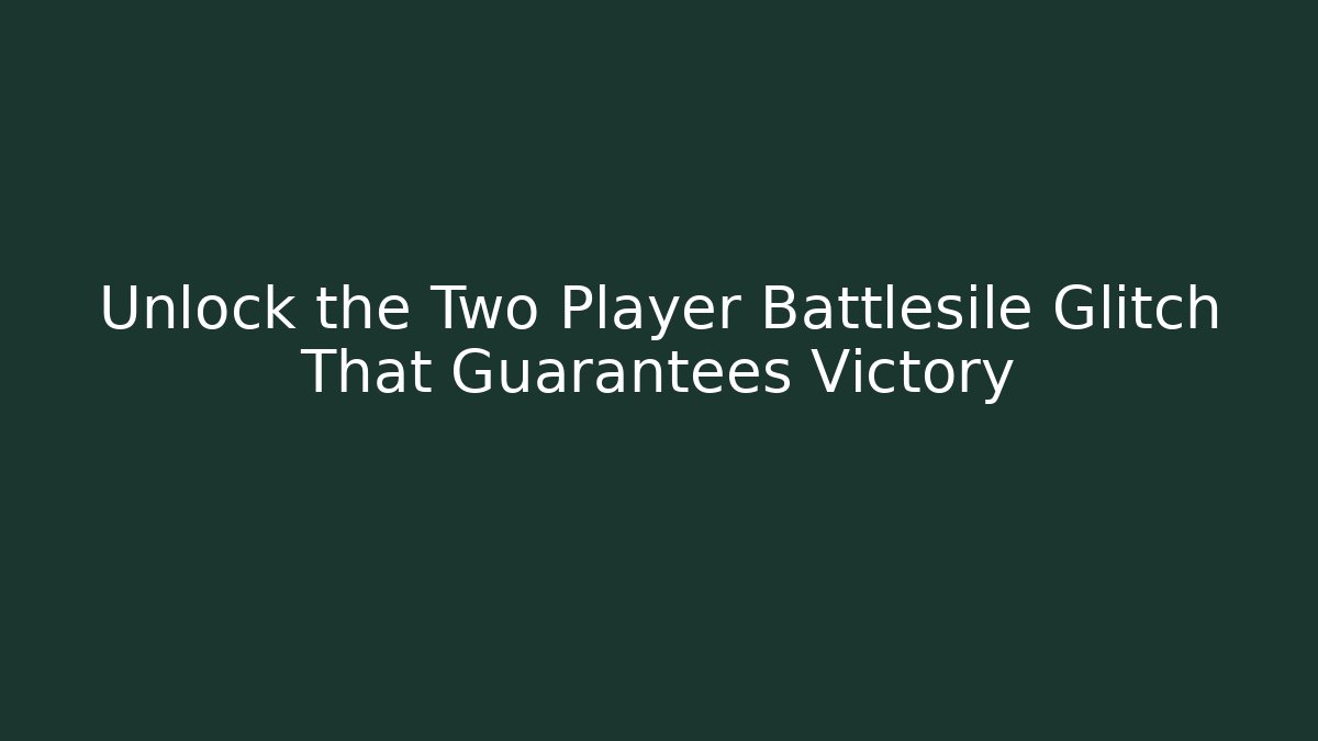Unlock the Two Player Battlesile Glitch That Guarantees Victory - Critter Realm