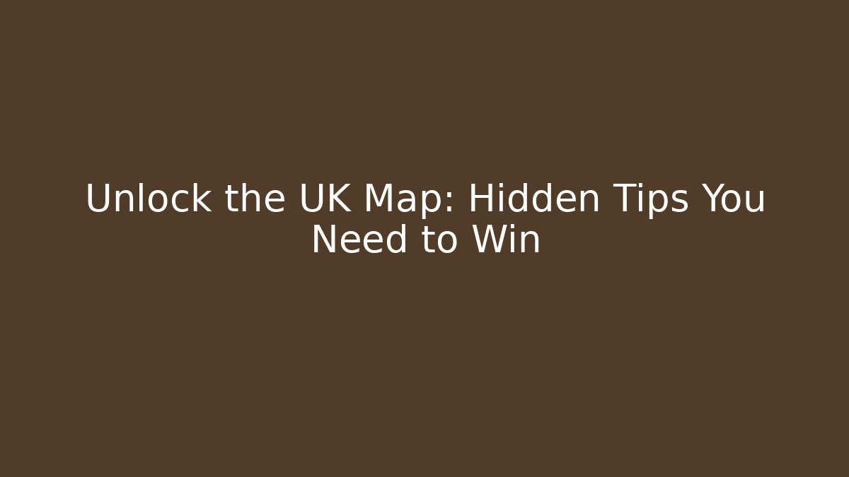 Unlock the UK Map: Hidden Tips You Need to Win