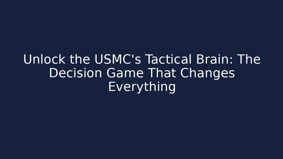 Unlock the USMC's Tactical Brain: The Decision Game That Changes Everything