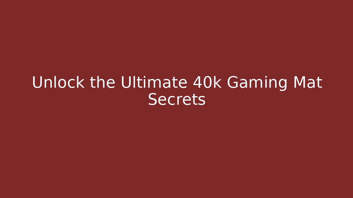 Unlock the Ultimate 40k Gaming Mat Secrets - Critter Realm