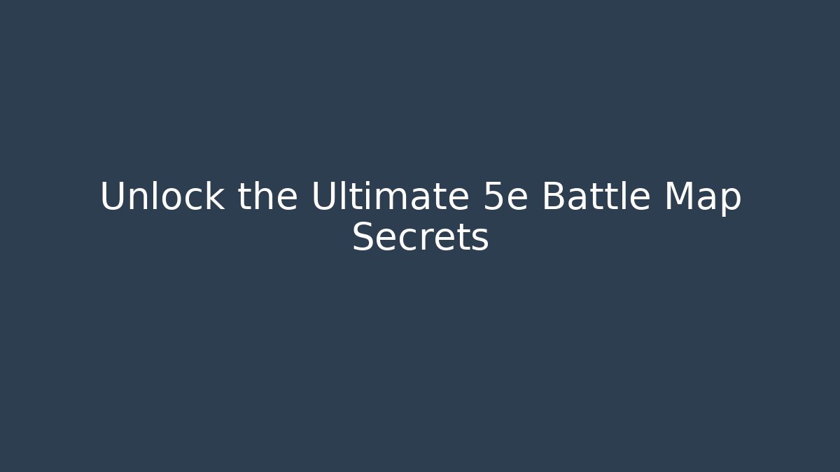 Unlock the Ultimate 5e Battle Map Secrets