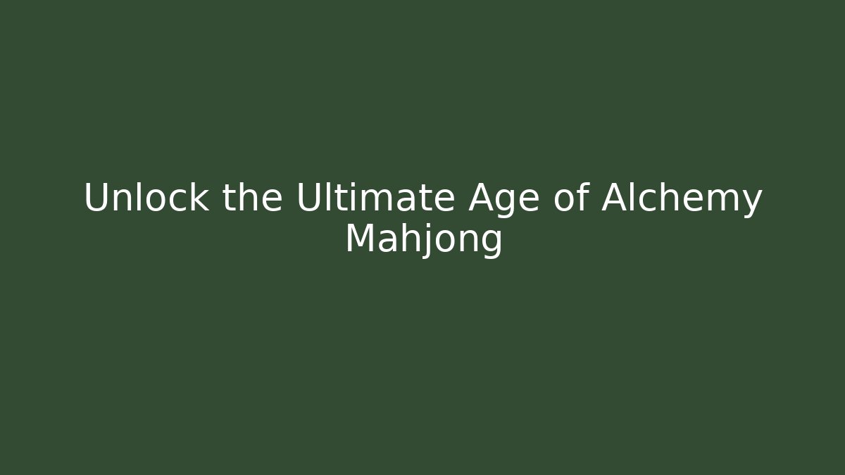 Unlock the Ultimate Age of Alchemy Mahjong
