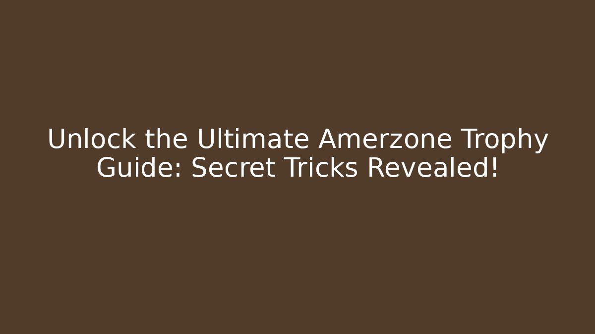 Unlock the Ultimate Amerzone Trophy Guide: Secret Tricks Revealed!