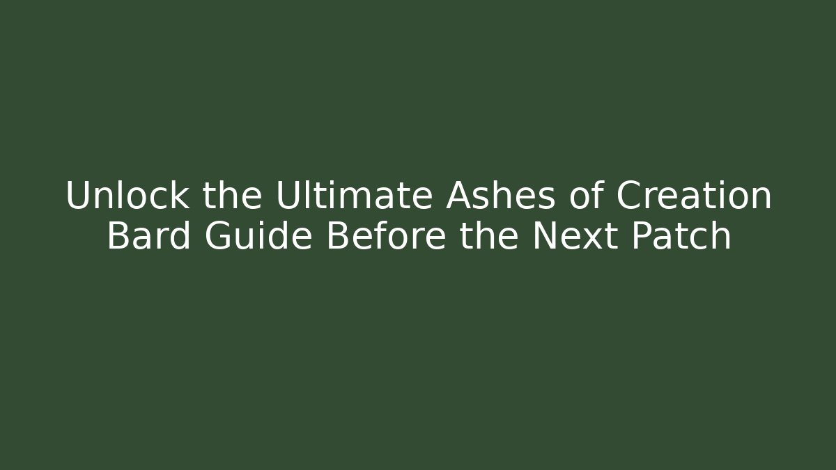 Unlock the Ultimate Ashes of Creation Bard Guide Before the Next Patch
