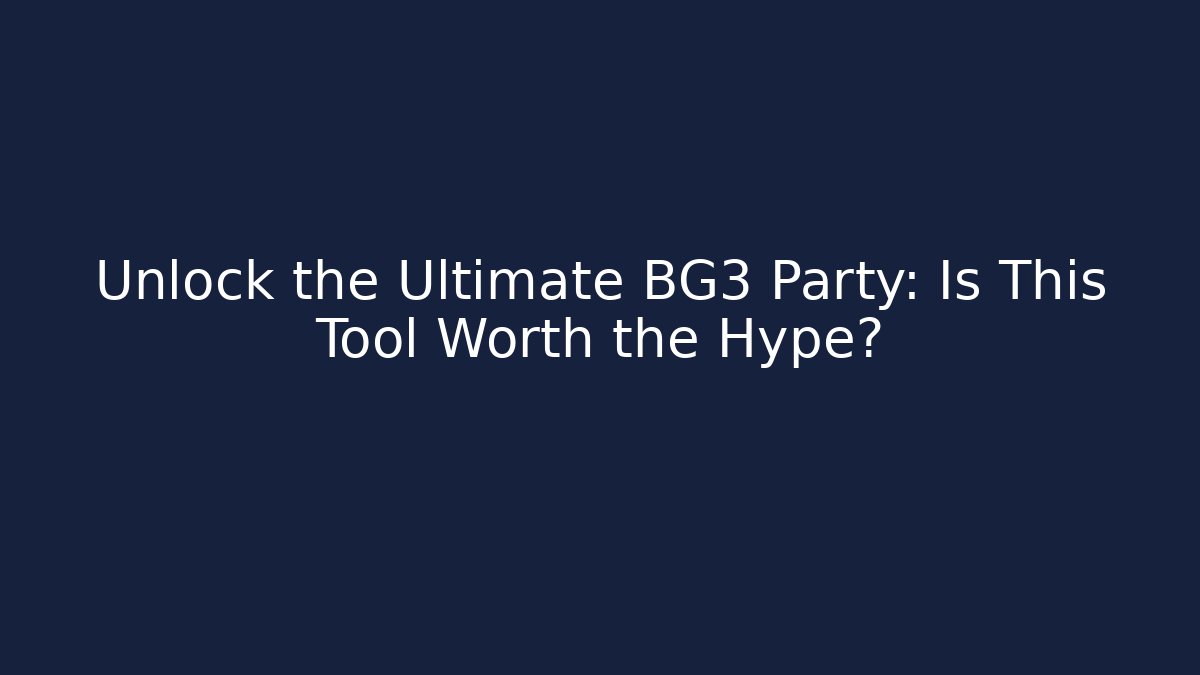 Unlock the Ultimate BG3 Party: Is This Tool Worth the Hype?