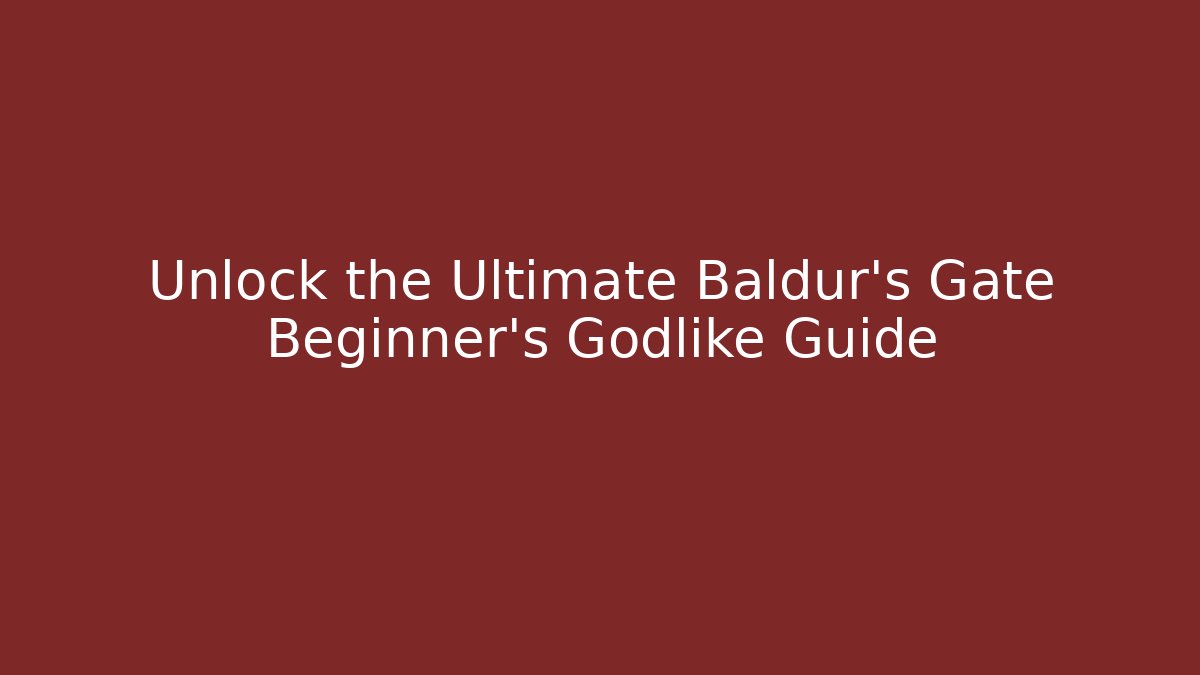Unlock the Ultimate Baldur's Gate Beginner’s Godlike Guide - Critter Realm