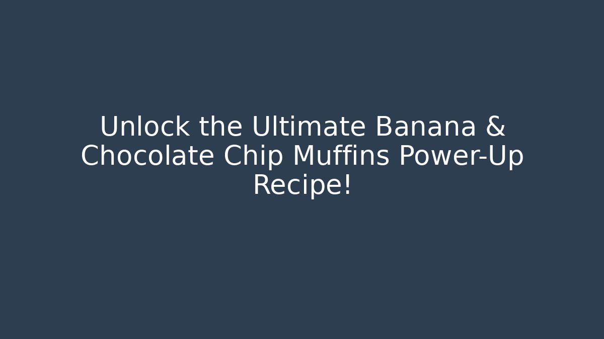 Unlock the Ultimate Banana & Chocolate Chip Muffins Power-Up Recipe!