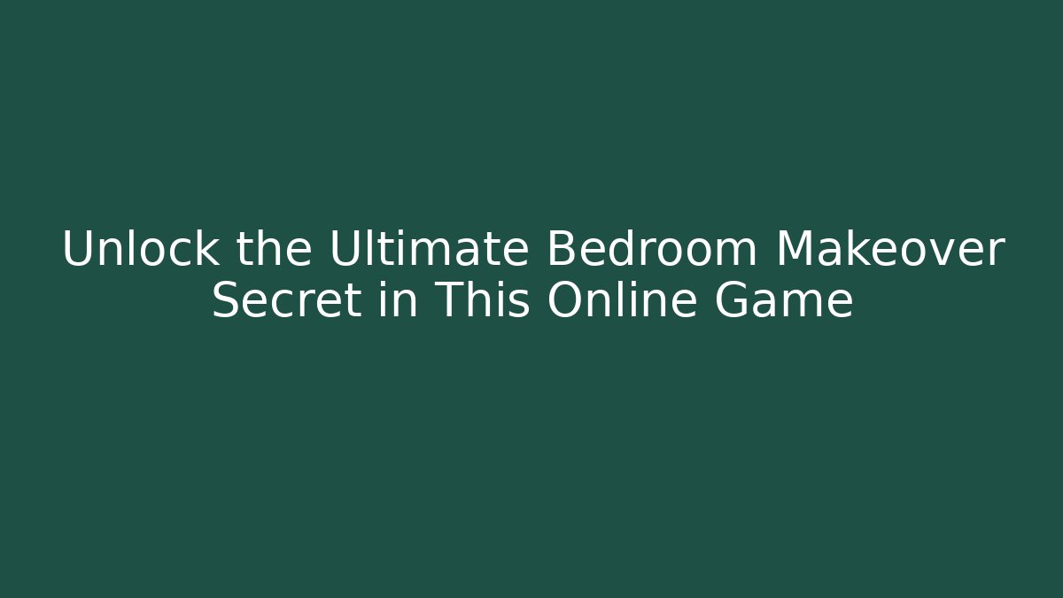 Unlock the Ultimate Bedroom Makeover Secret in This Online Game