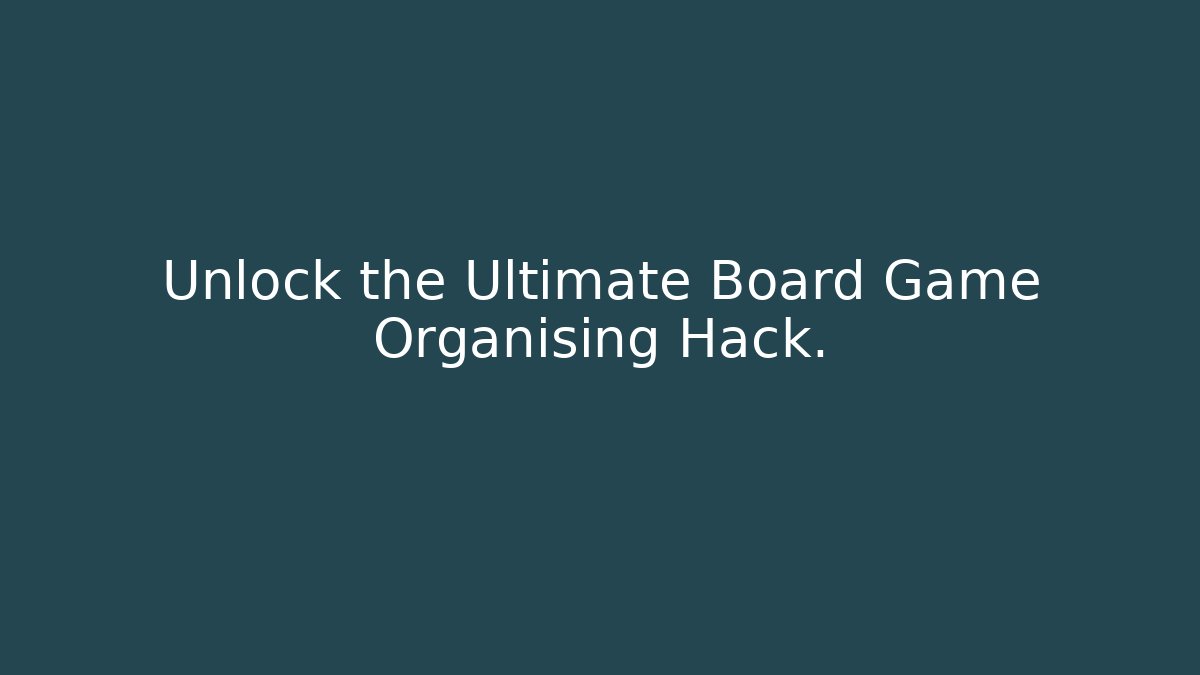 Unlock the Ultimate Board Game Organising Hack. - Critter Realm
