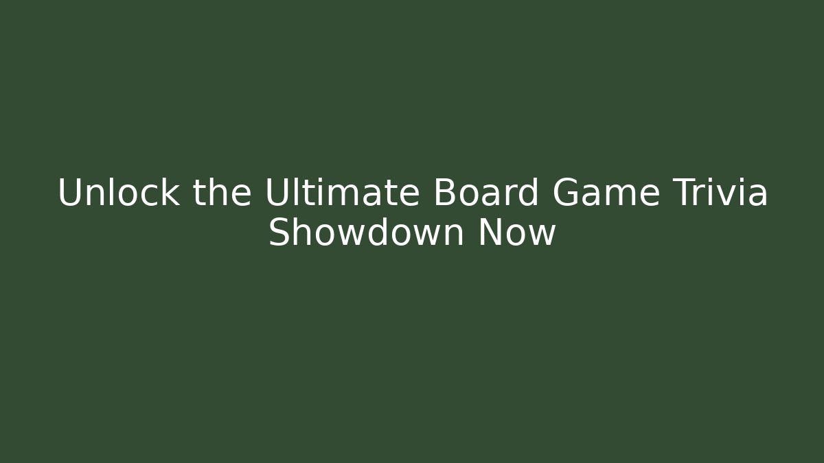 Unlock the Ultimate Board Game Trivia Showdown Now