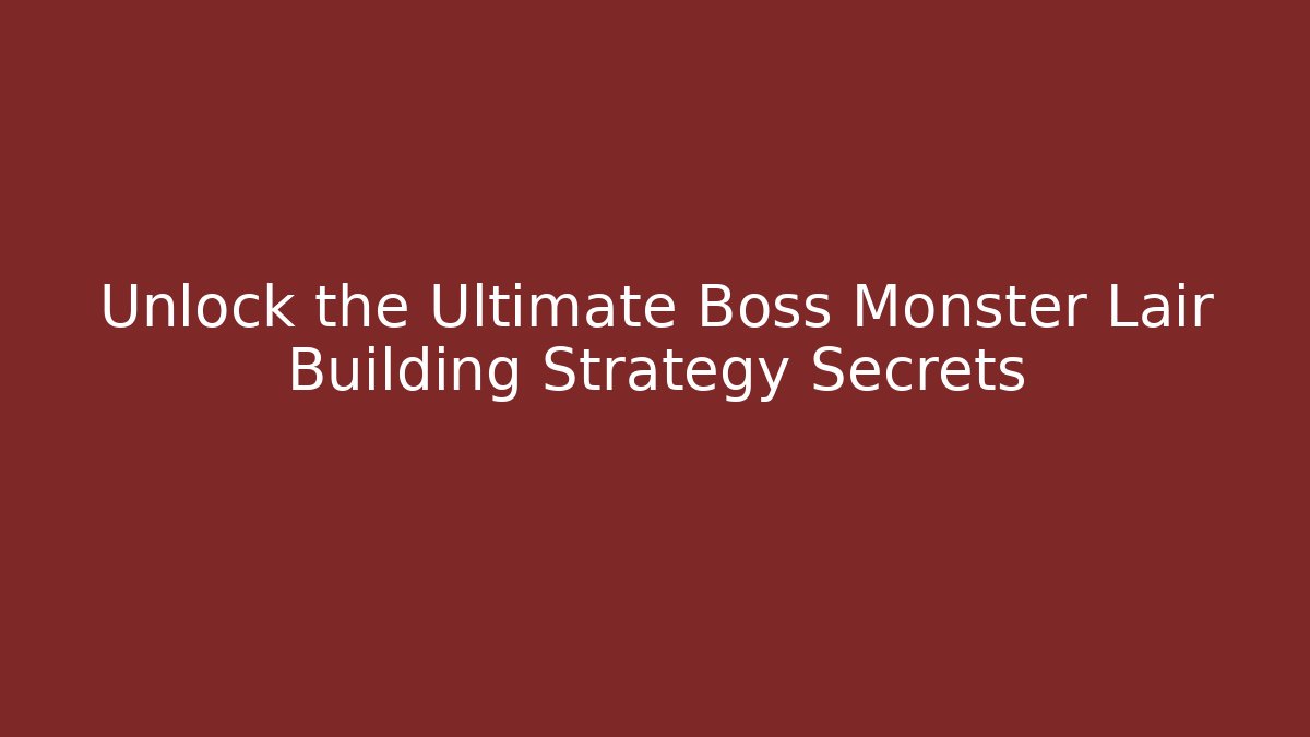 Unlock the Ultimate Boss Monster Lair Building Strategy Secrets - Critter Realm