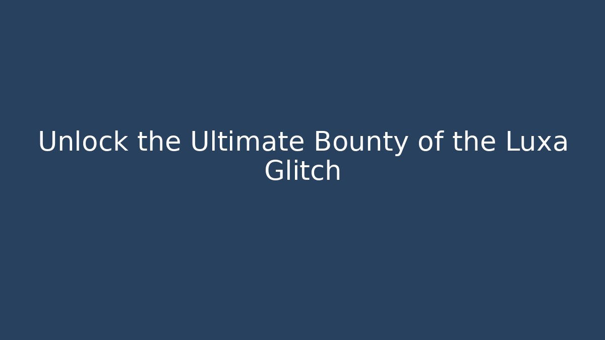 Unlock the Ultimate Bounty of the Luxa Glitch - Critter Realm