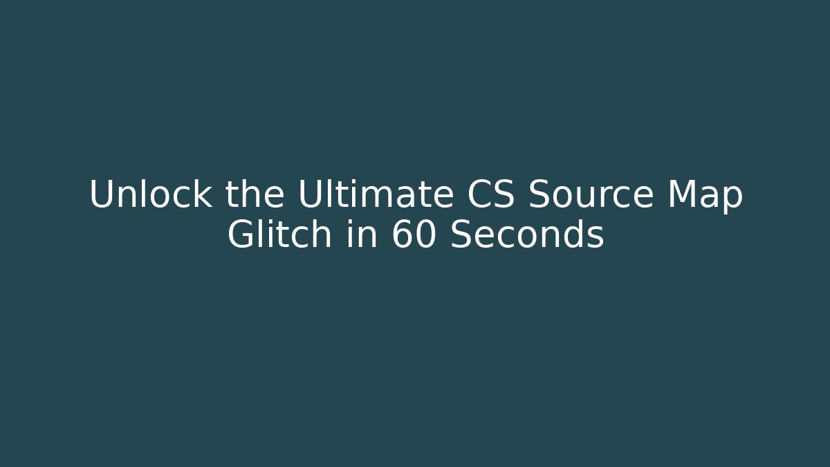 Unlock the Ultimate CS Source Map Glitch in 60 Seconds