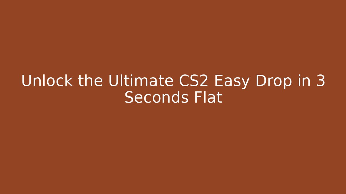 Unlock the Ultimate CS2 Easy Drop in 3 Seconds Flat