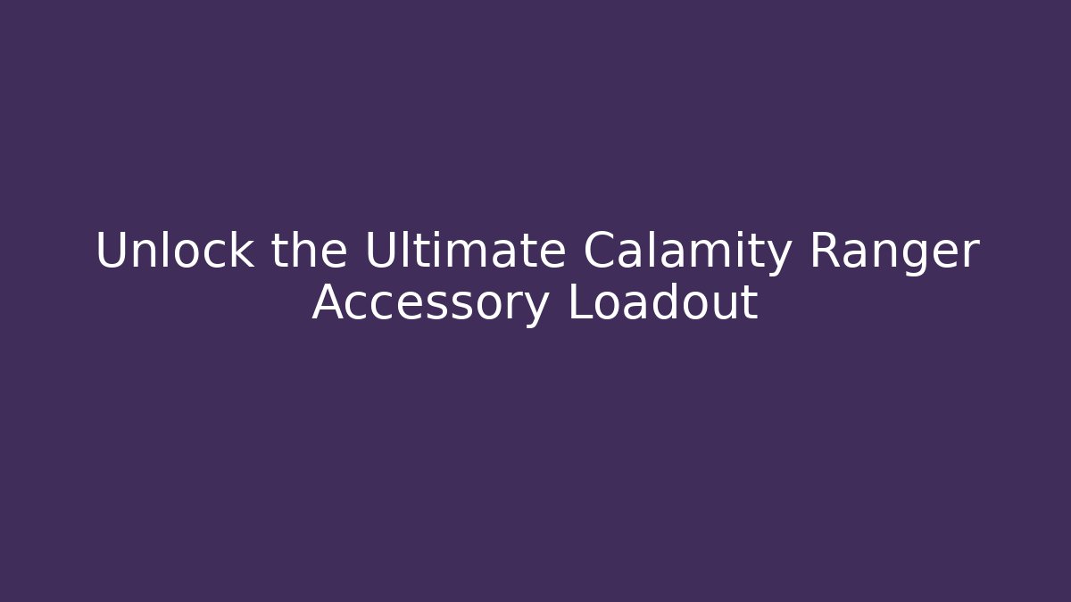 Unlock the Ultimate Calamity Ranger Accessory Loadout
