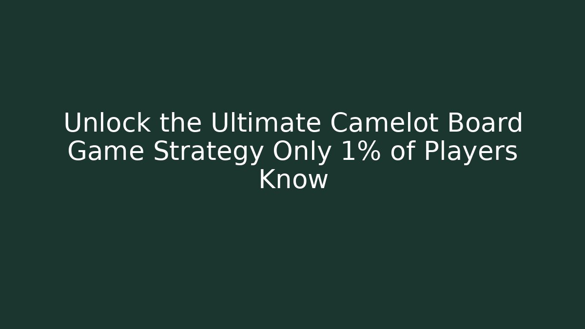Unlock the Ultimate Camelot Board Game Strategy Only 1% of Players Know