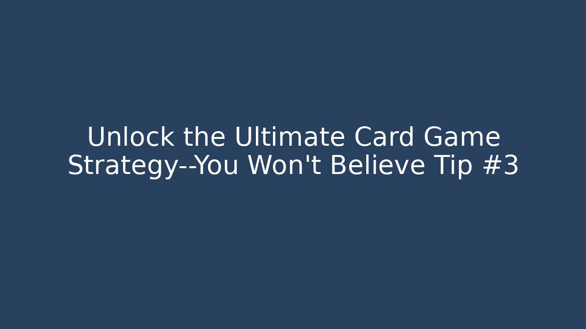 Unlock the Ultimate Card Game Strategy—You Won't Believe Tip #3