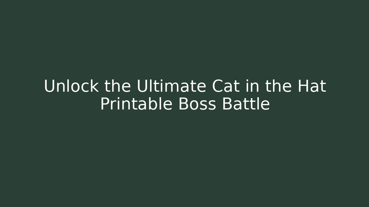 Unlock the Ultimate Cat in the Hat Printable Boss Battle