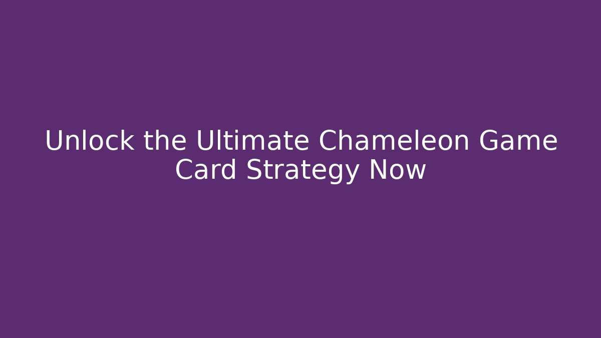 Unlock the Ultimate Chameleon Game Card Strategy Now