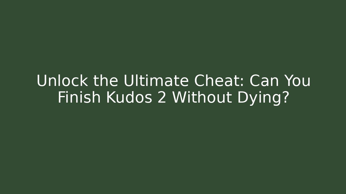 Unlock the Ultimate Cheat: Can You Finish Kudos 2 Without Dying? - Critter Realm
