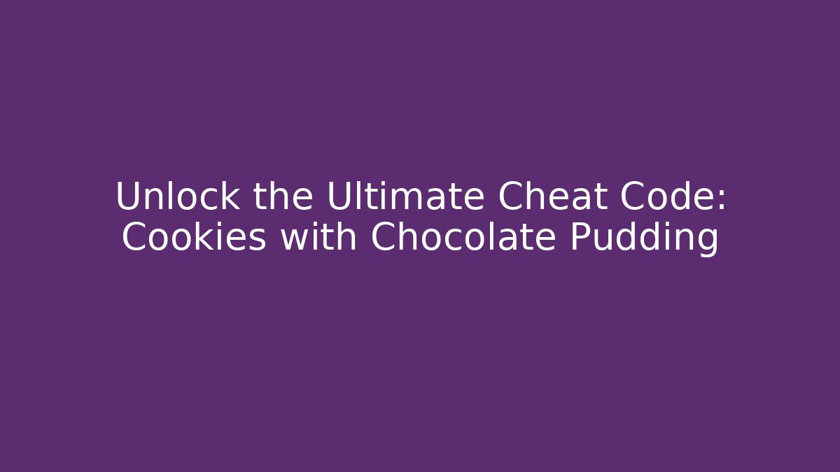 Unlock the Ultimate Cheat Code: Cookies with Chocolate Pudding