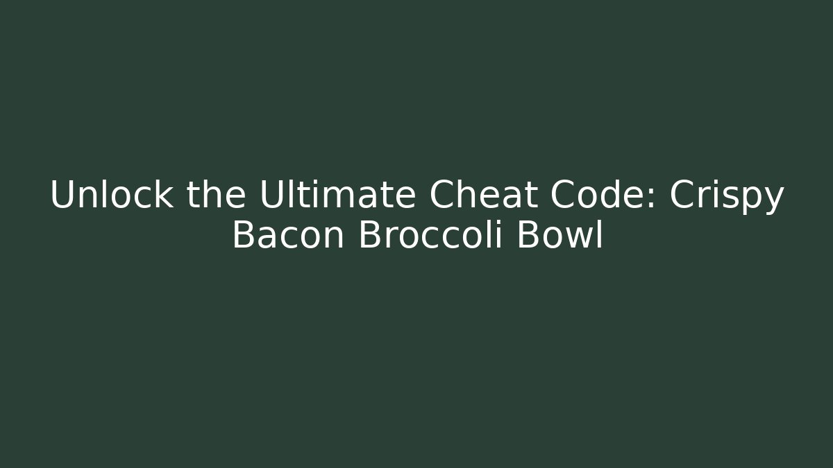 Unlock the Ultimate Cheat Code: Crispy Bacon Broccoli Bowl