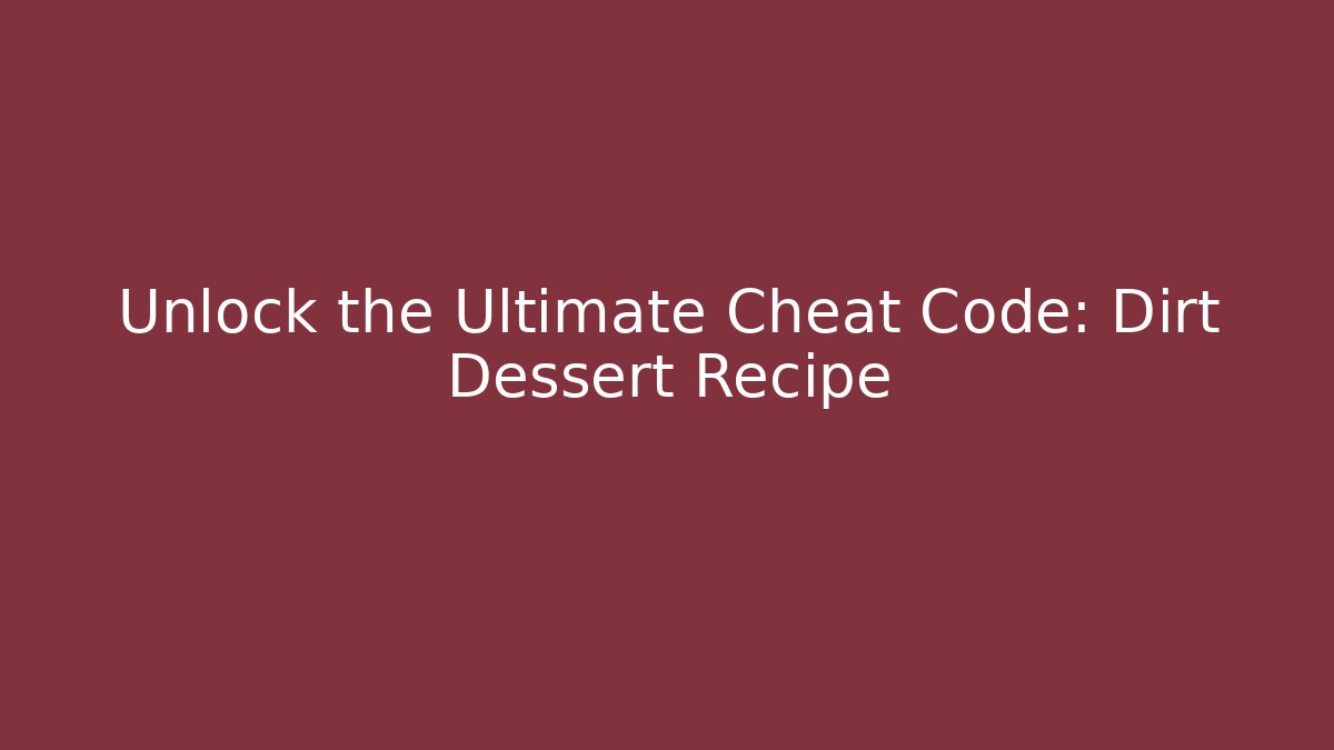 Unlock the Ultimate Cheat Code: Dirt Dessert Recipe - Critter Realm