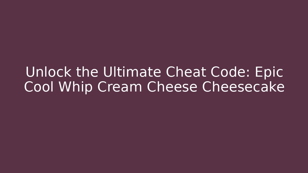 Unlock the Ultimate Cheat Code: Epic Cool Whip Cream Cheese Cheesecake