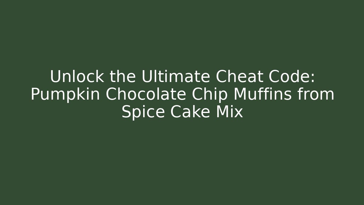 Unlock the Ultimate Cheat Code: Pumpkin Chocolate Chip Muffins from Spice Cake Mix