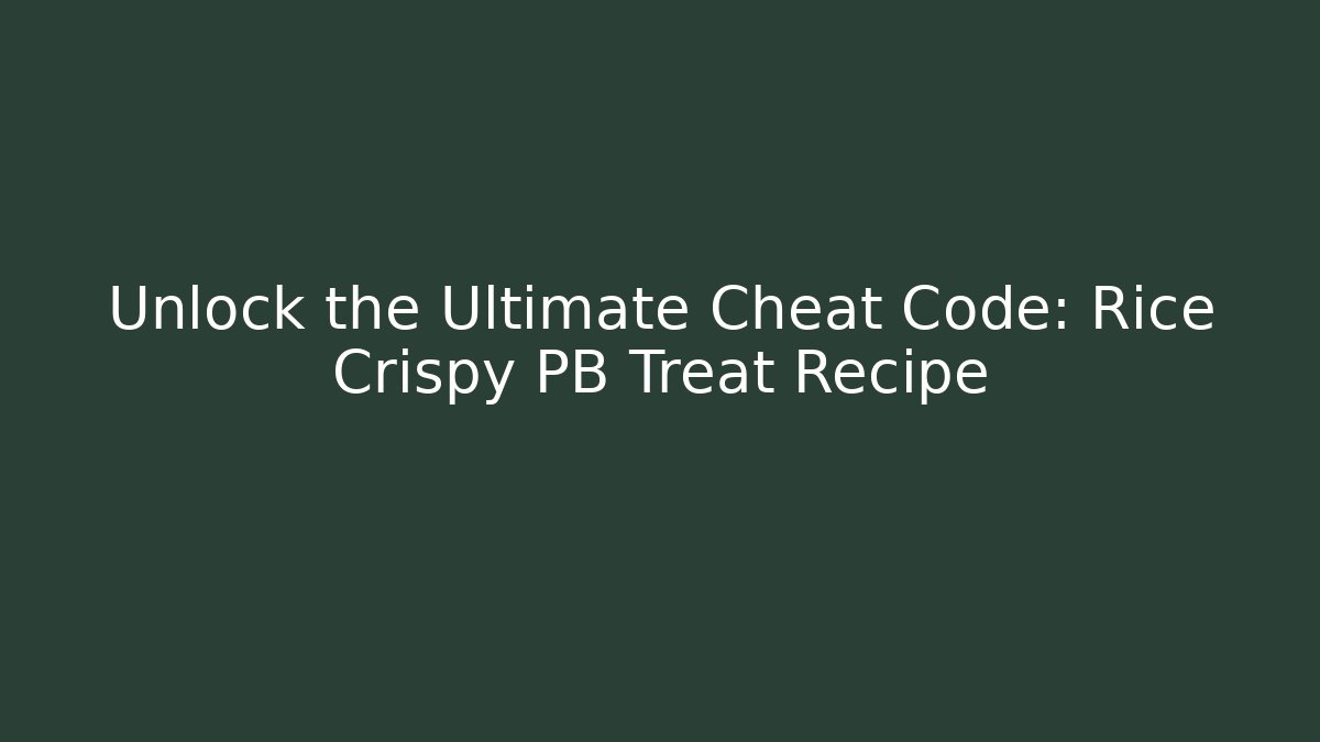 Unlock the Ultimate Cheat Code: Rice Crispy PB Treat Recipe